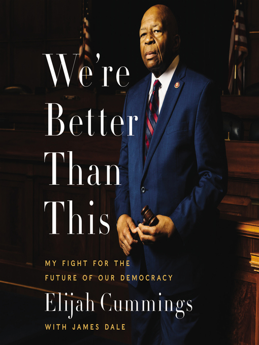 Title details for We're Better Than This by Elijah Cummings - Available